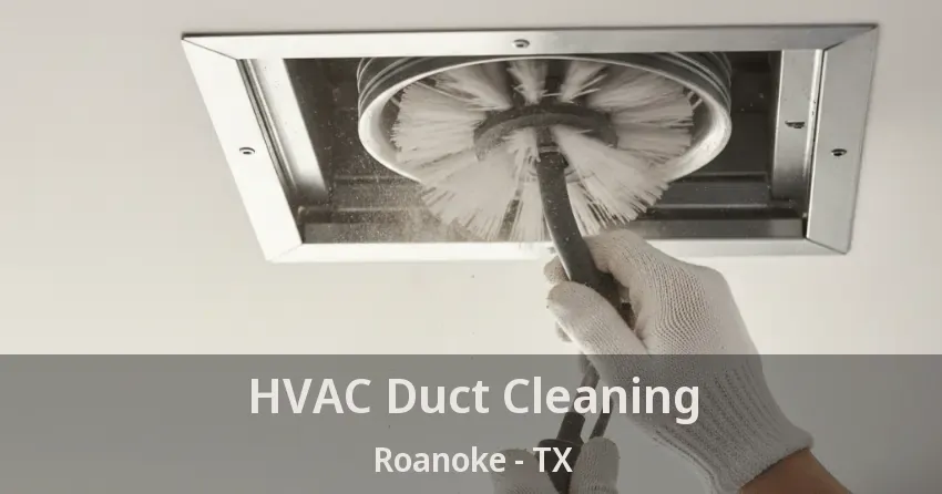 HVAC Duct Cleaning Roanoke - TX