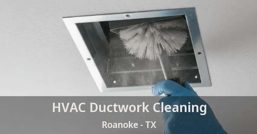 HVAC Ductwork Cleaning Roanoke - TX