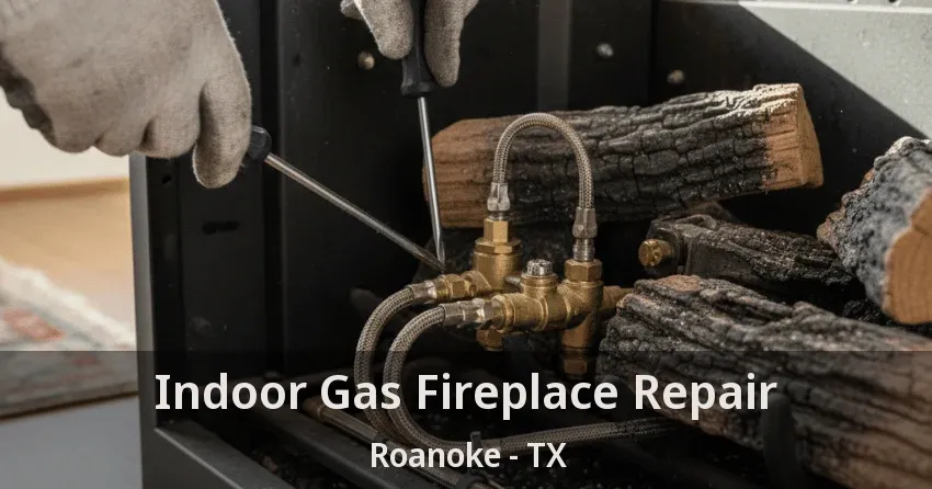 Indoor Gas Fireplace Repair Roanoke - TX