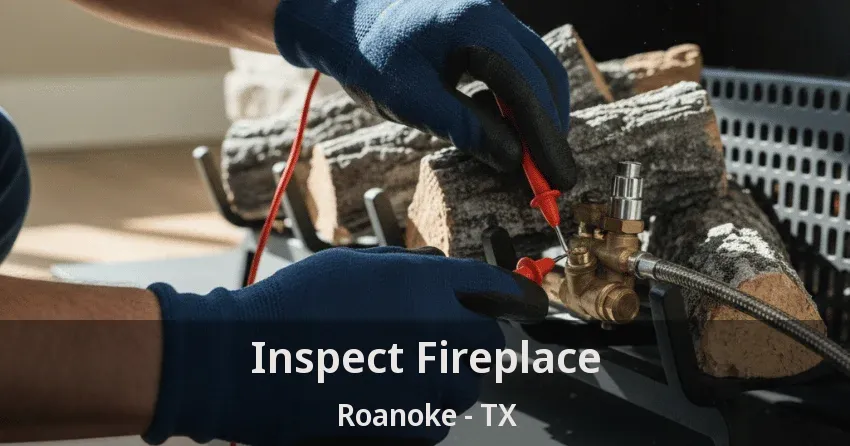 Inspect Fireplace Roanoke - TX
