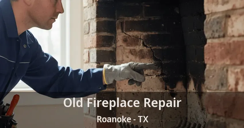 Old Fireplace Repair Roanoke - TX