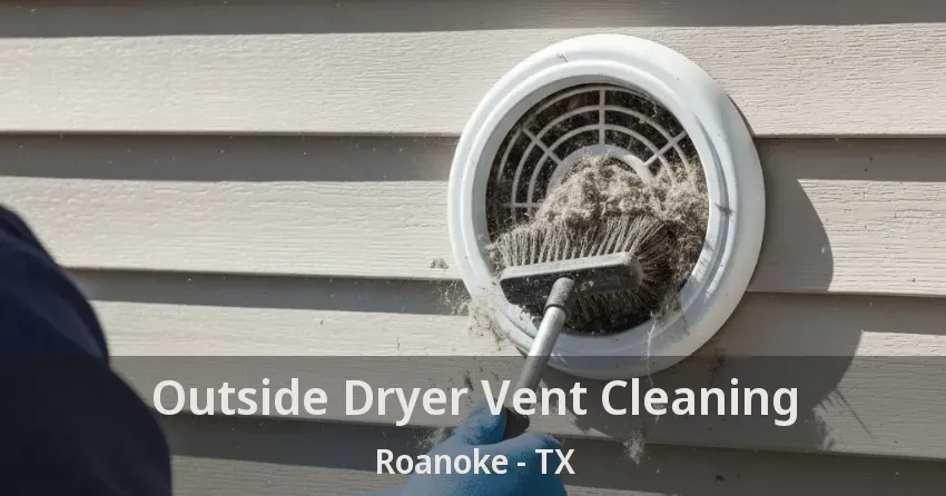 Outside Dryer Vent Cleaning Roanoke - TX