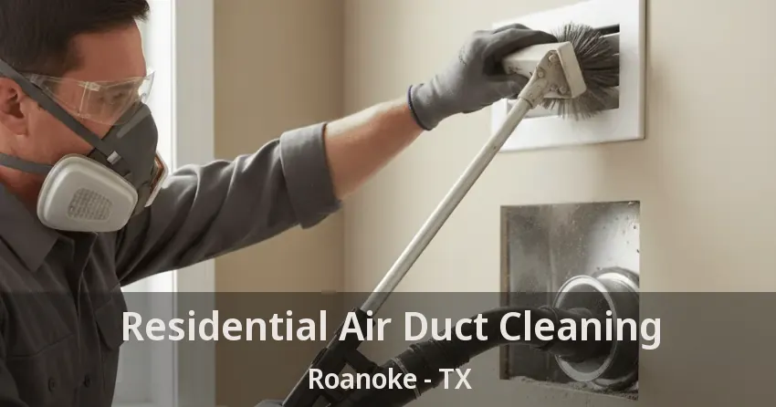 Residential Air Duct Cleaning Roanoke - TX