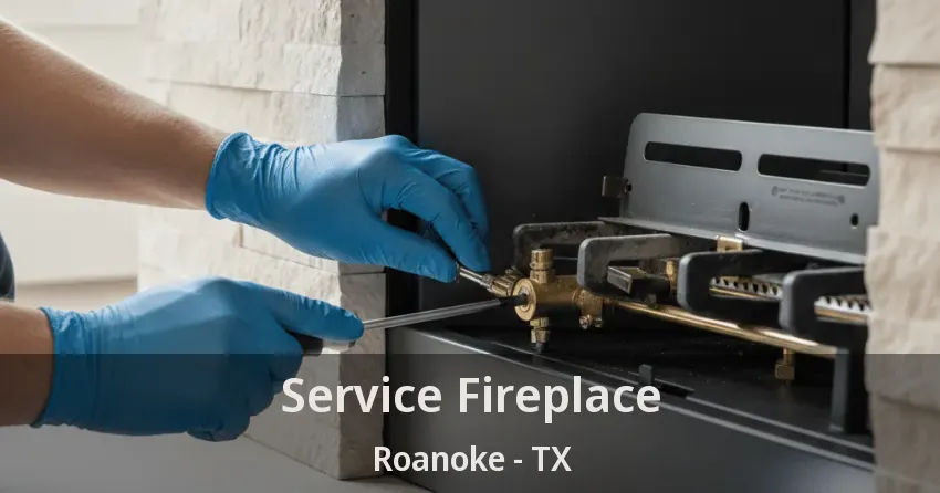 Service Fireplace Roanoke - TX Service Fireplace Roanoke - TX