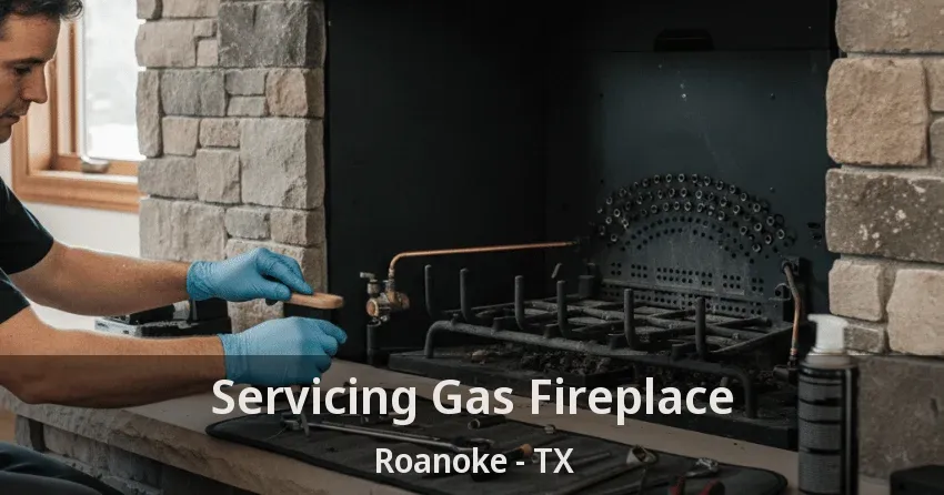 Servicing Gas Fireplace Roanoke - TX