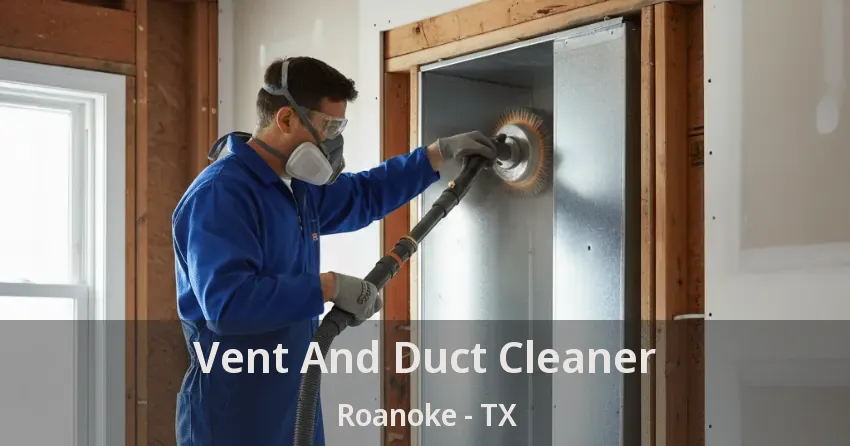 Vent And Duct Cleaner Roanoke - TX