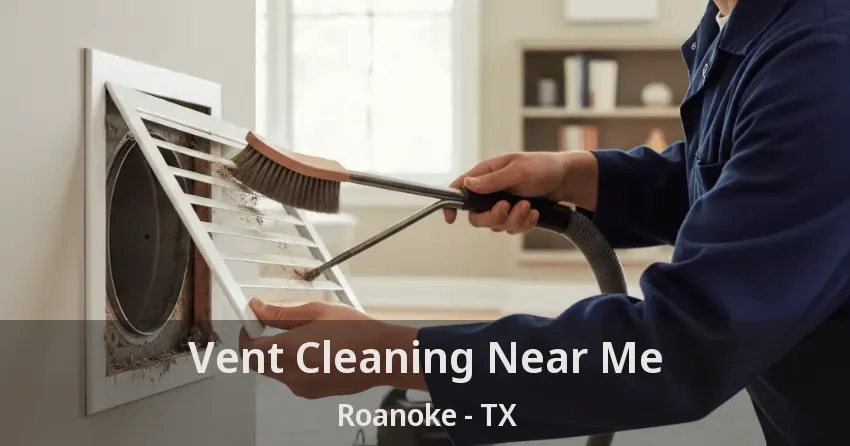 Vent Cleaning Near Me Roanoke - TX