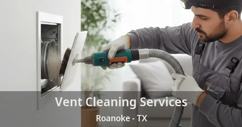 Vent Cleaning Services Roanoke - TX