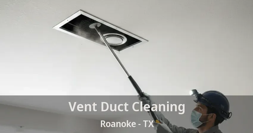 Vent Duct Cleaning Roanoke - TX