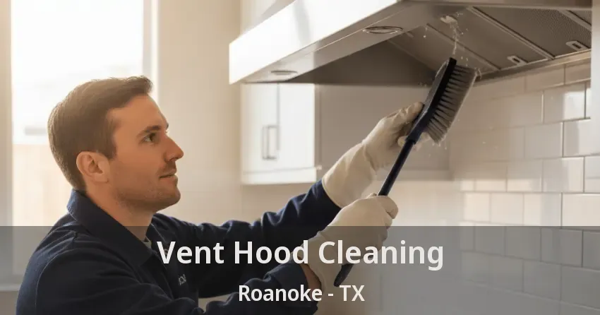 Vent Hood Cleaning Roanoke - TX