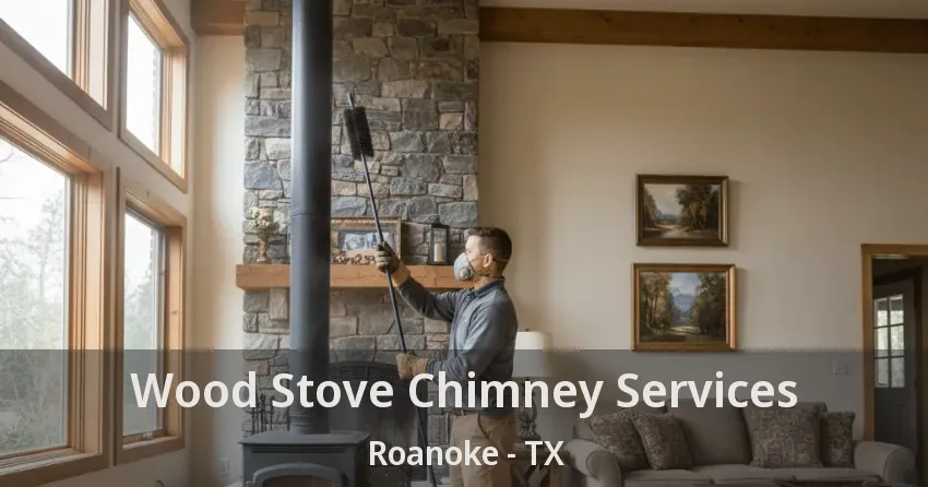 Wood Stove Chimney Services Roanoke - TX